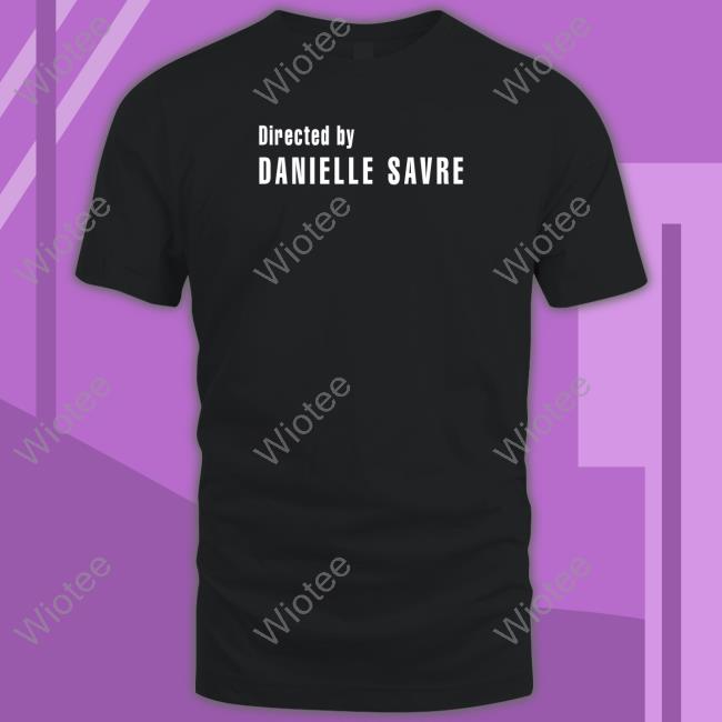 Official Directed By Danielle Savre Shirt
