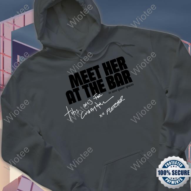 Official Fletcher Cubbyhole Meet Her At The Bar Tee Cubbyhole Meet Her At The Bar Shirt