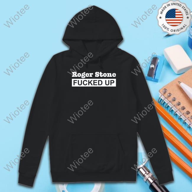 Roger Stone Fucked Up Long Sleeve T Shirt