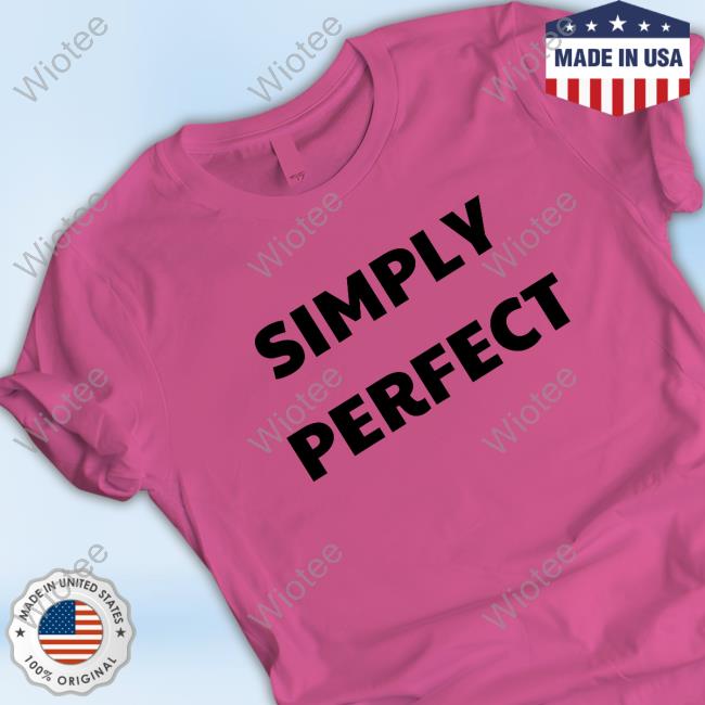 Simply Perfect Simply Perfect Shirts Simply Perfect Shop Simply Perfect Shirt