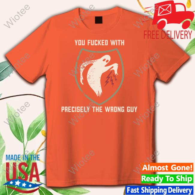 Shouse In The House Merch Savage 3DBoog GoldCorp Journo FearPorn Shirt Official You Fucked With Precisely The Wrong Guy Shirt Literally Heather