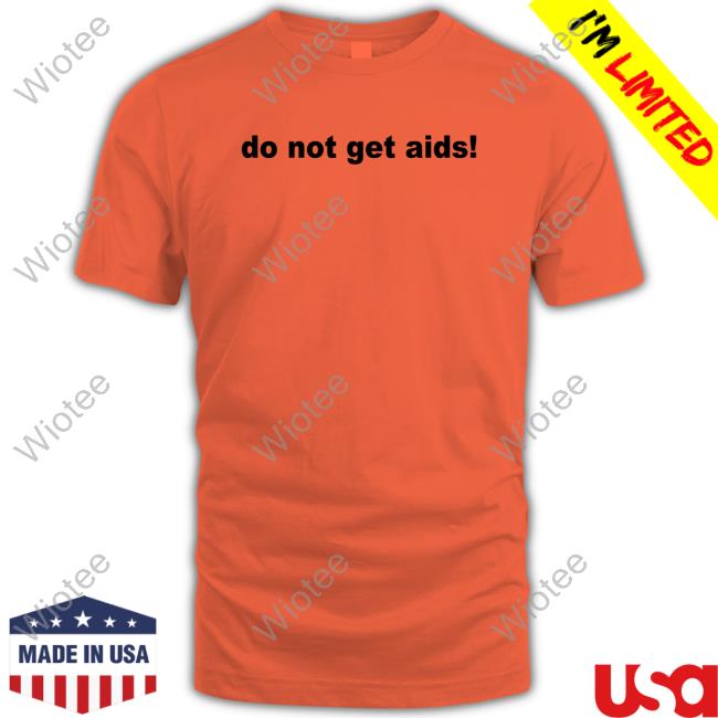 Do Not Get Aids Hoodie Official Katie Do Not Get Aids Sweatshirt Skatie420