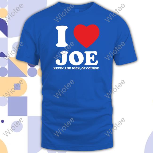 Official I Heart Joe Shirts Kevin And Nick Too Of Course Official I Heart Joe Shirts Kevin And Nick Too Of Course