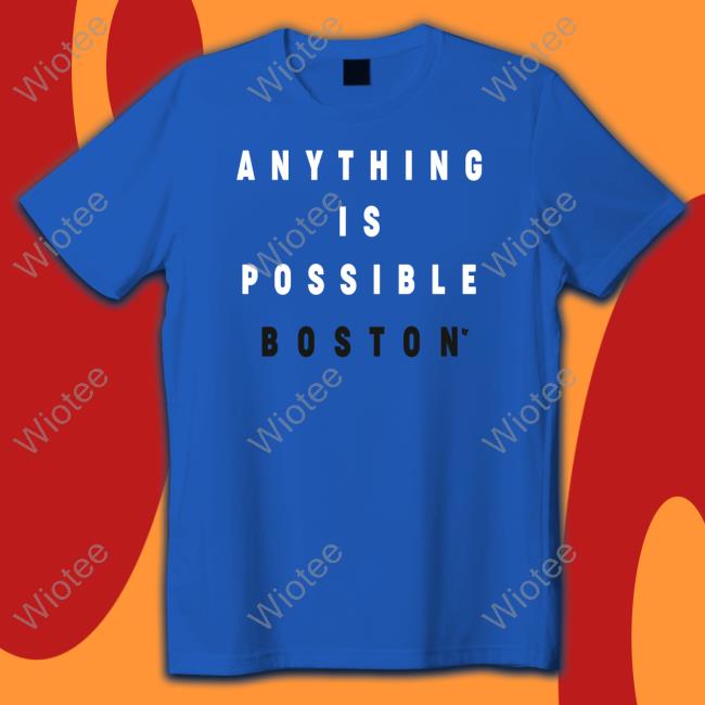 Official Breakingt Anything Is Possible Boston T-Shirt Official Anything Is Possible Boston Shirt