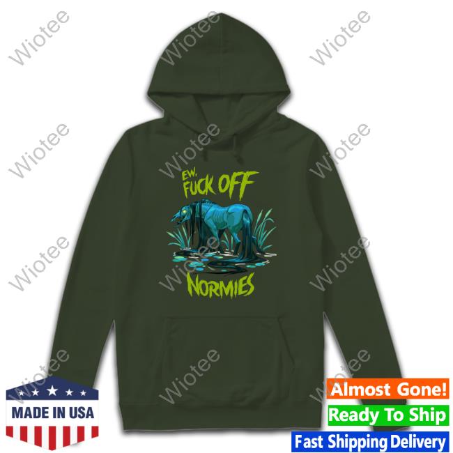 Official Ew Fuck Off Normies T-Shirt