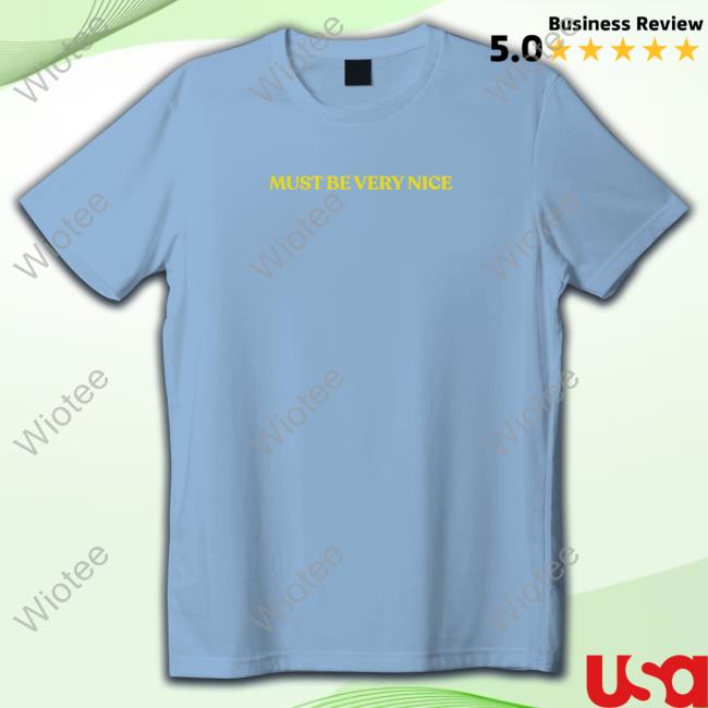 Official Must Be Very Nice Tee