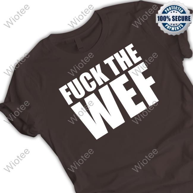 Fuck The Wef Hoodie Official Fuck The Wef Long Sleeve