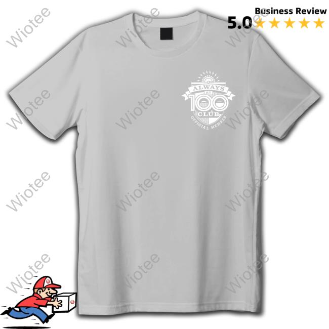 Always At 100 T Shirt True Crime Obsessed Always At 100 Club Tee Shirt