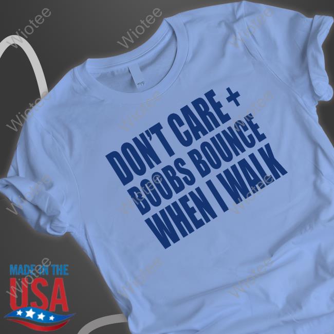 Official Don't Care Boobs Bounce When I Walk Shirt Banter Baby Merch Don't Care Boobs Bounce When I Walk T-Shirt