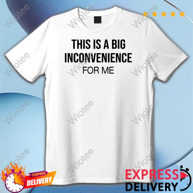 Official His Is Big Inconvenience For Me Shirt Official Linda His Is Big Inconvenience For Me T-Shirt Itgirlenergy