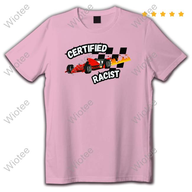 Certified Racist Tee Shirt Official Certified Racist T-Shirt