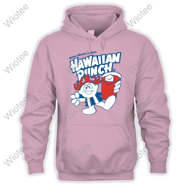 Official How About A Nice Hawaiian Punch Shirt How About A Nice Hawaiian Punch Shirts Coolriderr