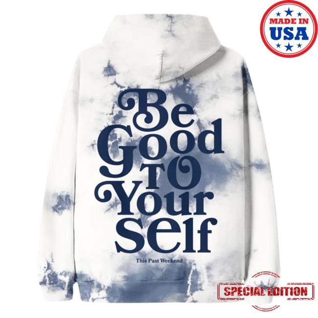Be Good To Yourself This Past Weeked Hoodie Official Theo Von Merch Be Good To Yourself This Past Weeked Hoodie