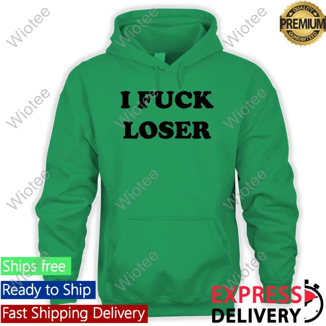 I Fuck Loser Shirt 2024 I Fuck Loser T Shirt