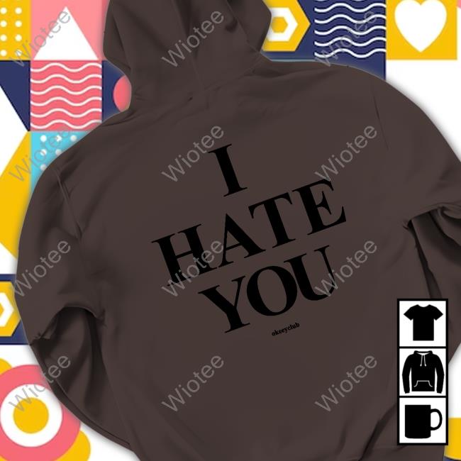 Okeeyoficial I Hate You White Tee Shirt Okeeyoficial Merch I Hate You White Long Sleeve Shirt