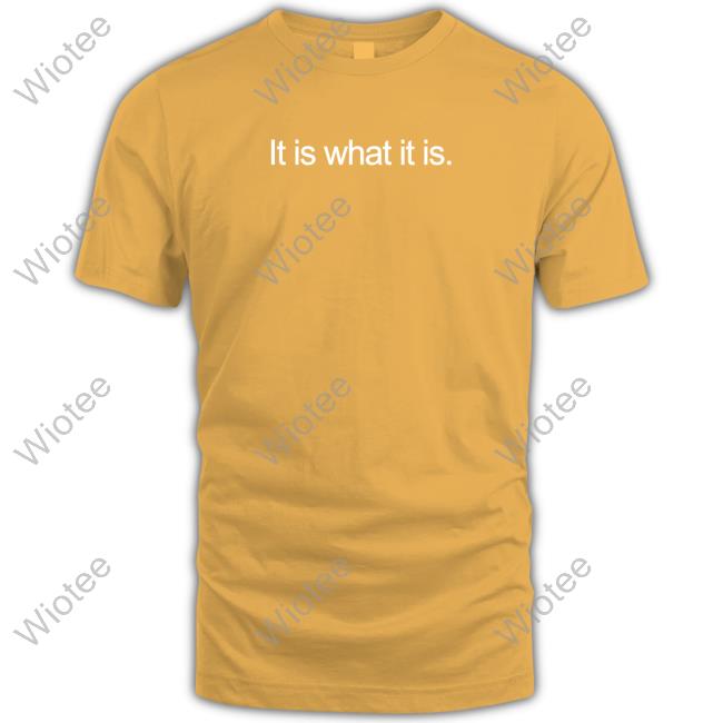 It Is What It Is Shirt Official It Is What It Is Long Sleeve Tee
