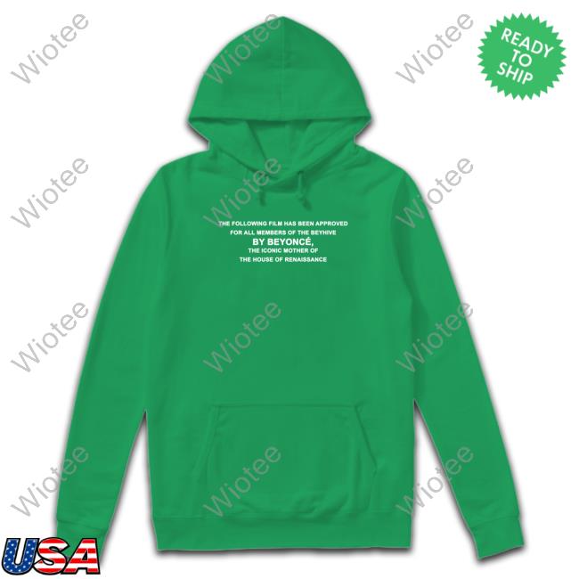 Official Beyoncé Shop Merch A Film By Beyoncé The Following Film Has Been Approved For All Members Of The Beyhive By Beyoncé Tee The Iconic Mother Of The House Of Renaissance