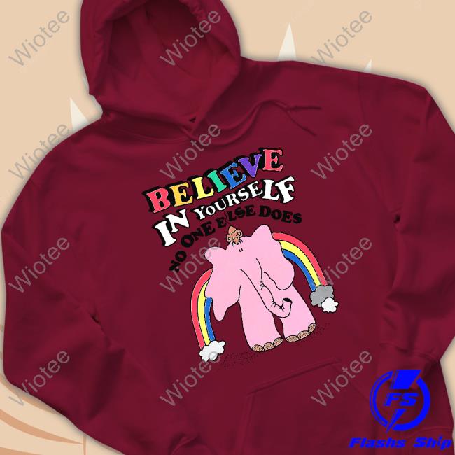 Believe In Yourself, No One Else Does Tee Shirt Shirts That Go Hard