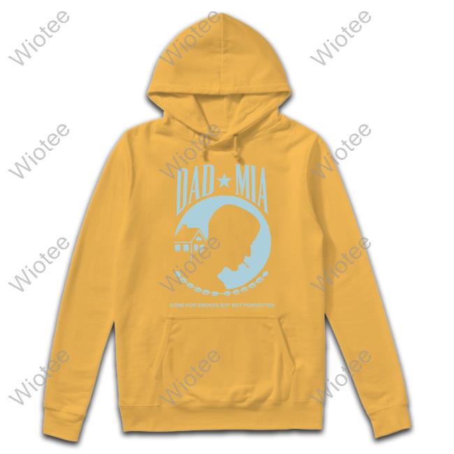 True Anon Store Dad Mia Gone But Not Forgotten Sweatshirt Official True Anon Dad Mia Gone But Not Forgotten Shirt