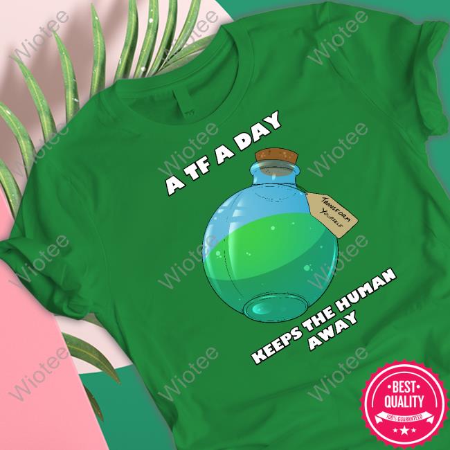 A TF A Day Keeps The Human Away Shirt
