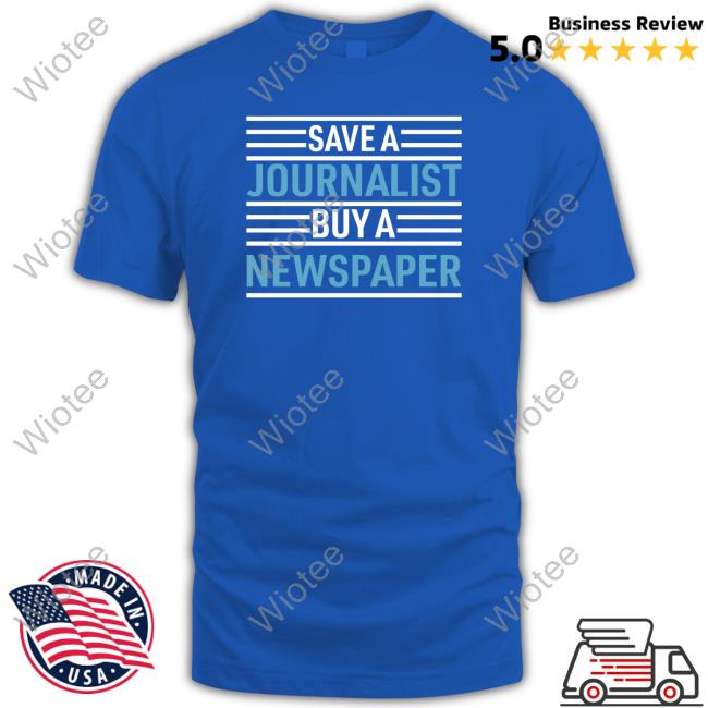 Redlands Save A Journalist Buy A Newspaper Tee