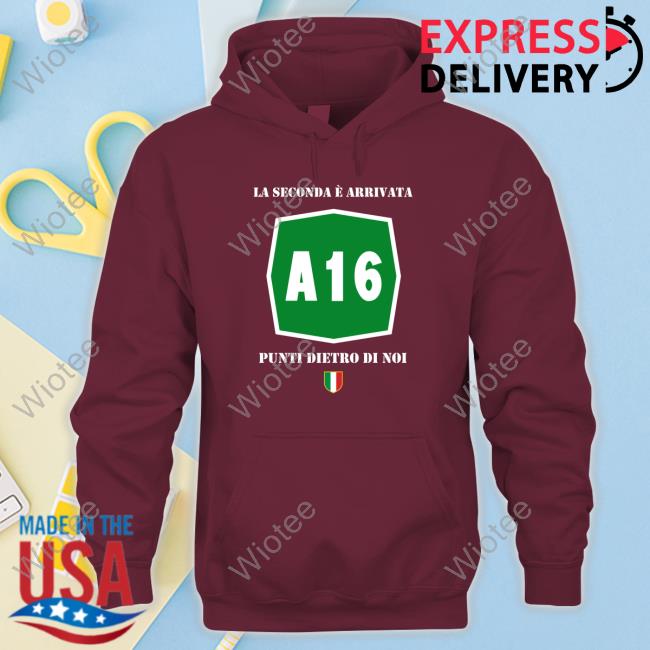 A16 La Seconda È Arrivata Punti Dietro Di Noi Tee Shirt Official A16 La Seconda È Arrivata Punti Dietro Di Noi Tee