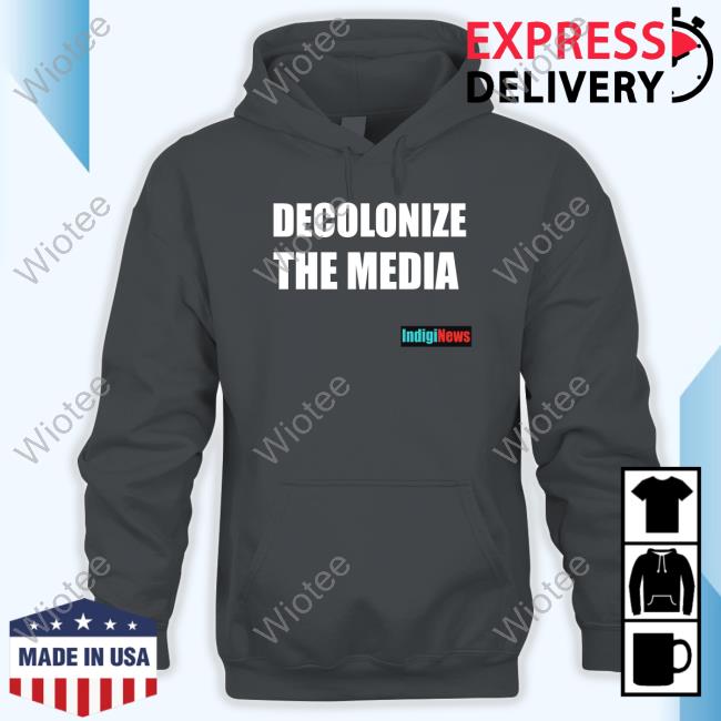 Decolonize The Media Indiginews T Shirt Decolonize The Media Indiginews T Shirt