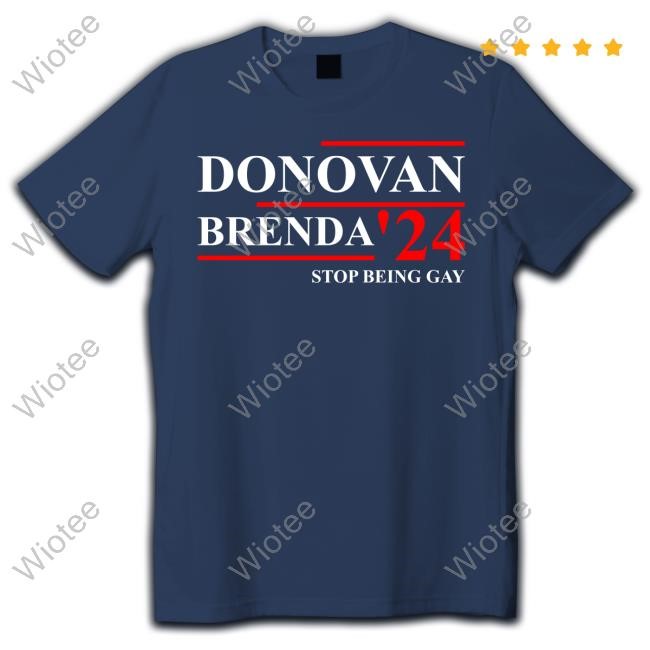 Donovan Brenda 24 Stop Being Gay Shirt 2024 Donovan Brenda 24 Stop Being Gay New Shirt