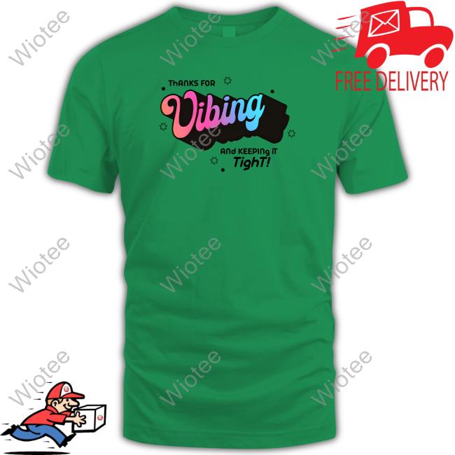Thank For Vibing And Keeping It Tight Shirt Thank For Vibing And Keeping It Tight Shirts