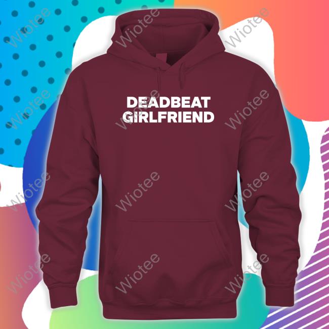 Official Deadbeat Girlfriend T Shirt Deadbeat Girlfriend Shirts