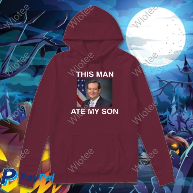 Official Ted Cruz This Man Ate My Son Shirt