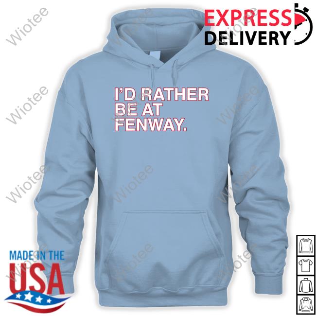 Official Obvious Shirts Shop I'd Rather Be At Fenway Sweatshirt Official I'd Rather Be At Fenway Long Sleeve Tee
