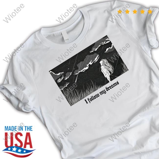 Max Official Merch I Follow My Dreams T Shirts
