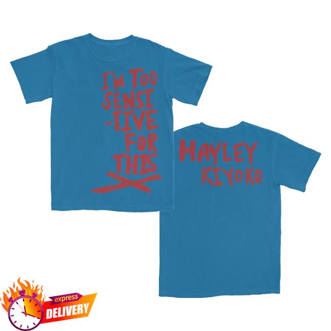 Official Hayley Kiyoko Merch Store Hk I'm Too Sensitive For This X Tee Shirt Blue HayleyKiyoko