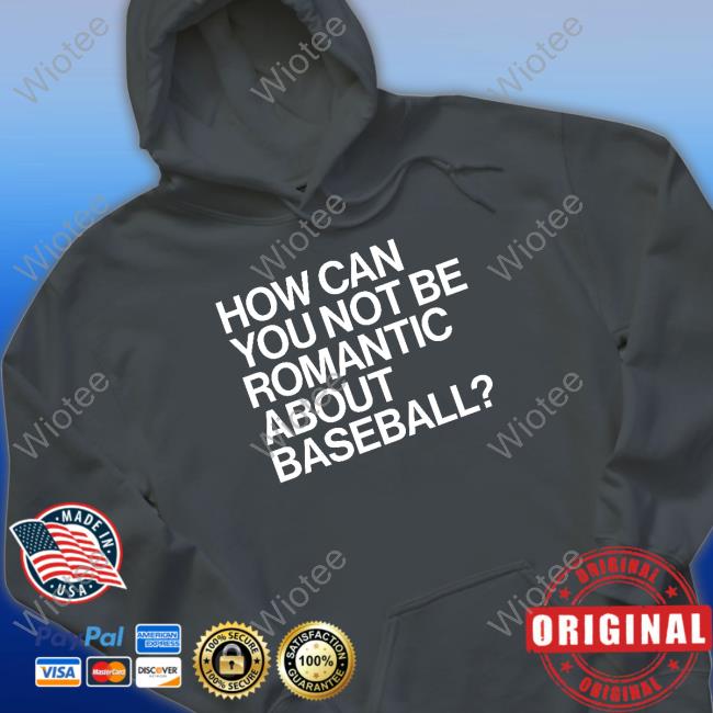 How Can You Not Be Romantic About Baseball Shirt Chicago Cubs How Can You Not Be Romantic About Baseball Shirt