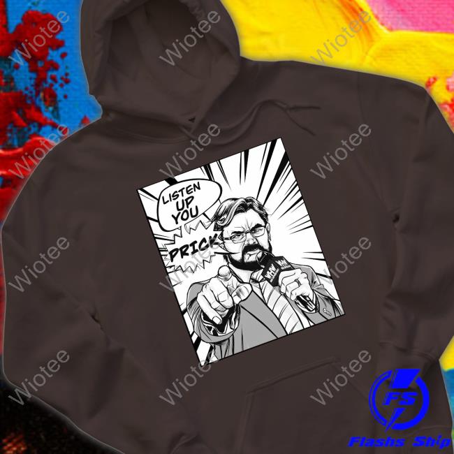 Box Of Gimmicks Shop Listen Up You Prick Whw Shirts Prick Whw Shirt