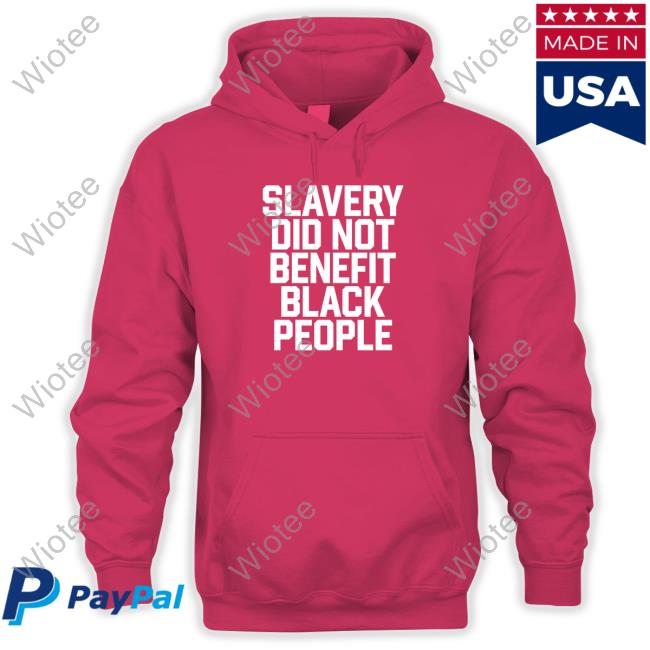 Official Slavery Did Not Benefit Black People T-Shirt Official Slavery Did Not Benefit Black People Long Sleeve T-Shirt