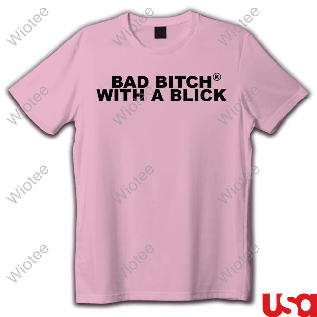 Bad Bitch With A Blick Sweatshirt Official Mya Bad Bitch With A Blick T-Shirt
