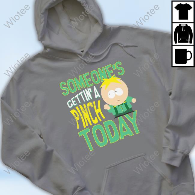 Someone's Getting A Pinch Today Tee Shirt South Park Someone's Getting A Pinch Today Crewneck Sweatshirt