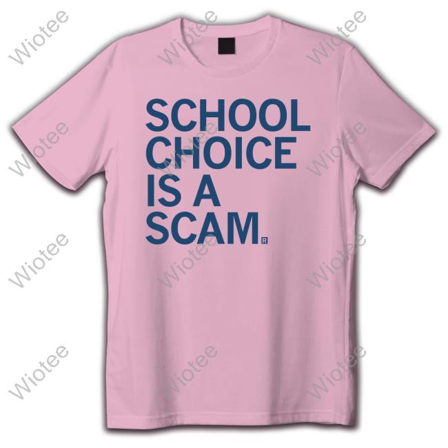 Official School Choice Is A Scam T-Shirt School Choice Is A Scam Hoodie