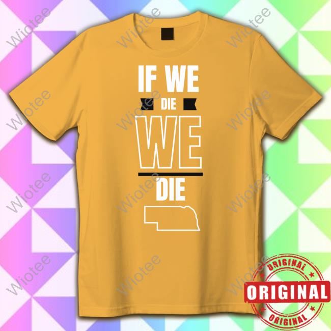 Huskguys If We Die We Die Long Sleeved T Shirt If We Die We Die Shirt Huskguys