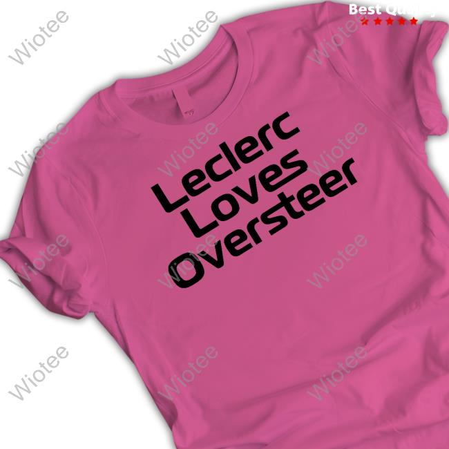 Official Leclerc Loves Oversteer Shirt Official Leclerc Loves Oversteer Shirt