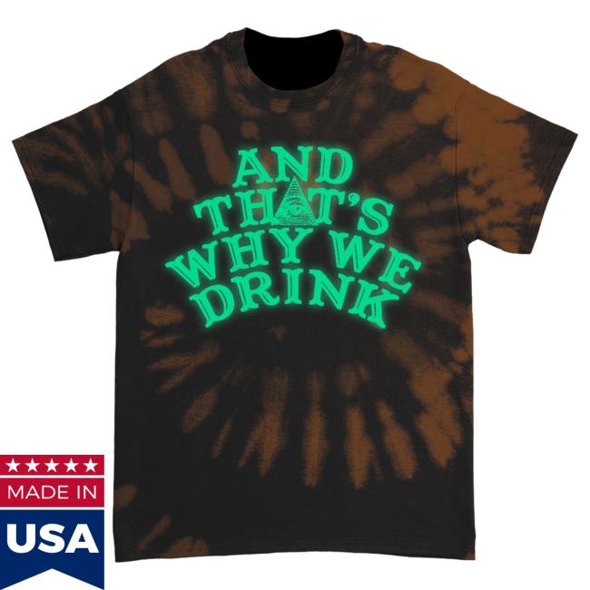 Official Kings Road Merch Store And That's Why We Drink Glow Logo Attractive Shirt (Orange Dye) Atwwd Kings Road Shop