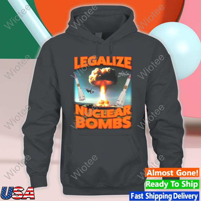 Official Shitheadsteve Merch Legalize Nuclear Bombs T-Shirt