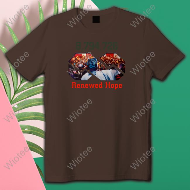 Batified 8,794,726 Renewed Hope Tee Shirt 8,794,726 Renewed Hope Shirts