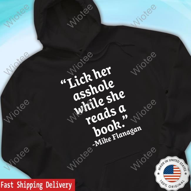 Official Lick Her Asshole While She Reads A Book Mike Flanagan Hoodie Official Wampler Lick Her Asshole While She Reads A Book Mike Flanagan Tee