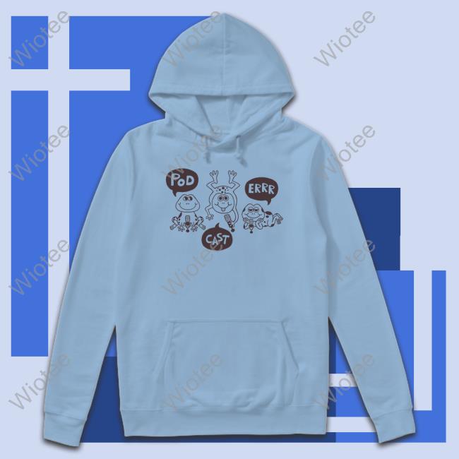 Official Mcelroy Merch Pod Cast Err Tee Shirt Mcelroymerch Pod Cast Err Hooded Sweatshirt