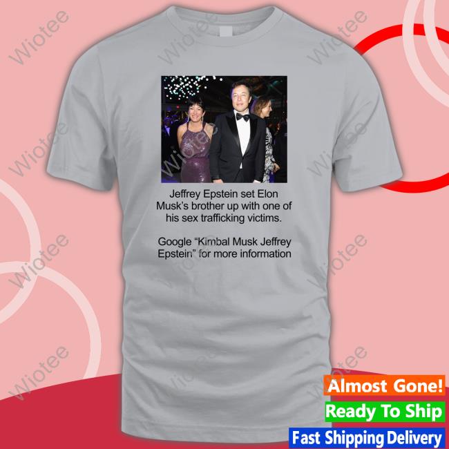 Jeffrey Epstein Set Elon Musk's Brother Up With One Of His Sex Trafficking Victims Long Sleeve T Shirt Official Jeffrey Epstein Set Elon Musk's Brother Up With One Of His Sex Trafficking Victims Tee