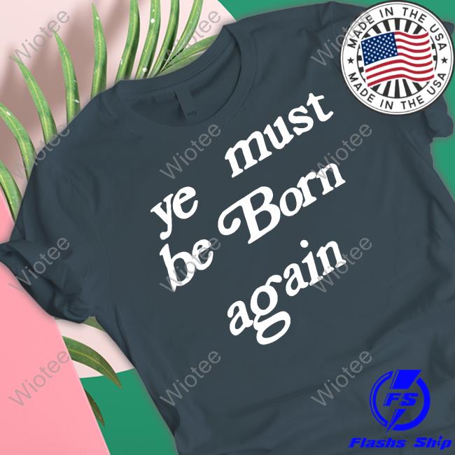 Ye Must Be Born Again Tee