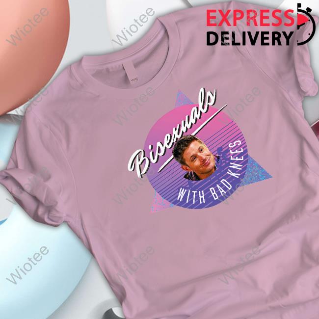 Dean Winchester Bisexuals With Bad Knees T Shirts
